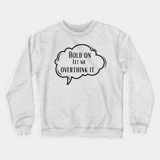 overthinking Thought Bubble Crewneck Sweatshirt